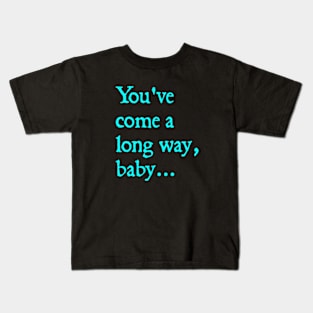 You've Come A Long Way Baby Kids T-Shirt